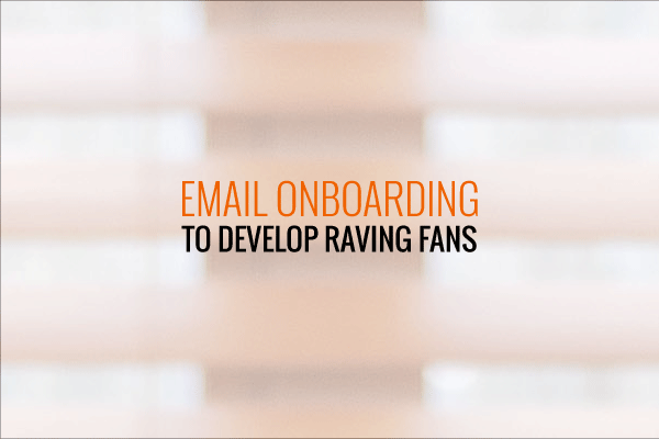 On-Boarding From Lead Magnet To Raving Fans